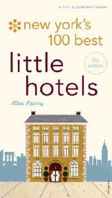 New York's 100 Best Little Hotels: A City and Company Guide