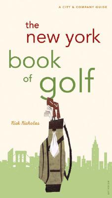 The New York Book of Golf: A City & Company Guide (City and Company)