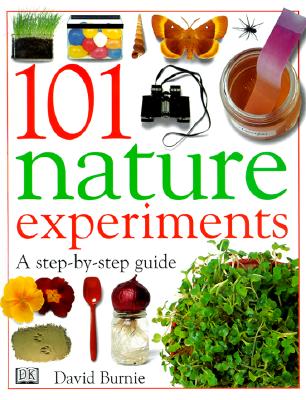 101 Nature Experiments: A Step-by-Step Guide