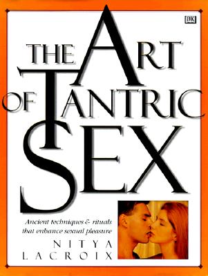 Image for The Art of Tantric Sex: Ancient Techniques & Rituals that Enhance Sexual Pleasure