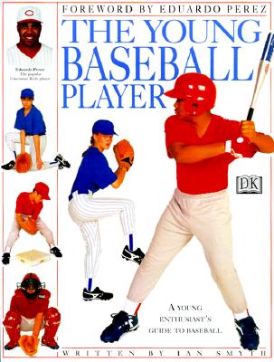 Image for The Young Baseball Player: A Young Enthusiast's Guide to Baseball The Young Baseball Player: A Young Enthusiast's Guide to Baseball