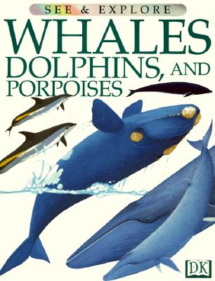 Whales, Dolphins and Porpoises (See and Explore Library)