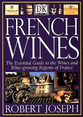 French Wines: The Essential Guide to the Wines and Wine Growing Regions of France