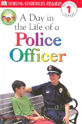 DK Readers: Jobs People Do -- A Day in a Life of a Police Officer (Level 1: Beginning to Read)