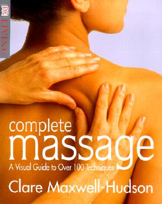 Complete Massage : A Visual Guide to over 100 Techniques
