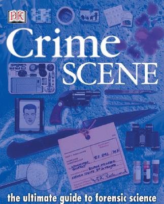 Image for Crime Scene: The Ultimate Guide to Forensic Science