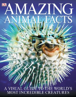 Amazing Animal Facts: A Visual Guide to the World's Most Incredible Creatures