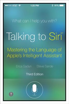 Image for Talking to Siri: Mastering the Language of Apple's Intelligent Assistant (3rd Edition) Talking to Siri: Mastering the Language of Apple's Intelligent Assistant (3rd Edition)
