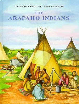 Image for The Arapaho Indians (Junior Library of American Indians) The Arapaho Indians (Junior Library of American Indians)