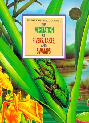 Vegetation of Rivers, Lakes & Swamps (The Amazing World of Plants)