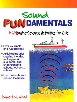 Sound Fundamentals: Funtastic Science Activities for Kids (Fundamentals (Philadelphia, Pa.).)