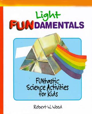 Light Fundamentals: Funtastic Science Activities for Kids (Fundamentals (Philadelphia, Pa.).)
