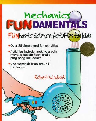 Image for Mechanics Fundamentals (Funtastic Science Activities for Kids) Mechanics Fundamentals (Funtastic Science Activities for Kids)