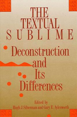 The Textual Sublime: Deconstruction and Its Differences (SUNY Series, International Association of Philosophy and Literature (IAPL))