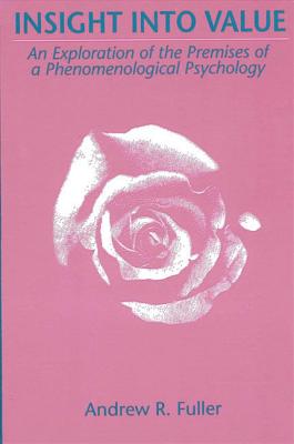Insight into Value: An Exploration of the Premises of a Phenomenological Psychology