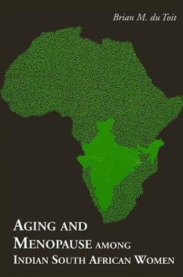Aging and Menopause Among Indian South African Women (SUNY series in Medical Anthropology)