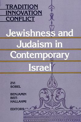 Tradition, Innovation, Conflict: Jewishness and Judaism in Contemporary Israel (SUNY series in Israeli Studies)