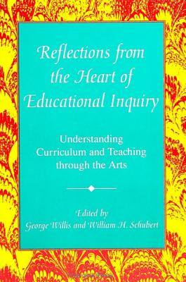 Image for Reflections from the Heart of Educational Inquiry: Understanding Curriculum and Teaching through the Arts (SUNY Series in Curriculum Issues and Inquiries)