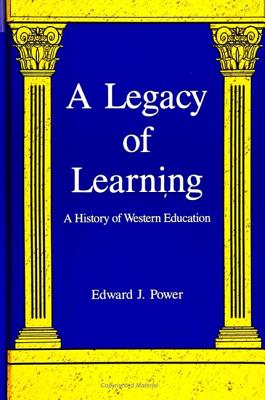 A Legacy of Learning: A History of Western Education (SUNY series, The Philosophy of Education)