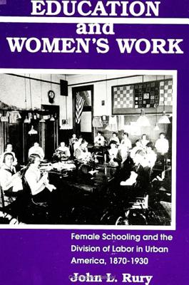 Education and Women's Work: Female Schooling and the Division of Labor in Urban America, 1870-1930 (Women and Work (Dis))