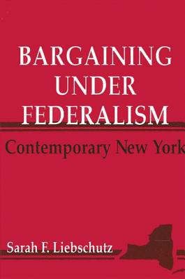 Bargaining Under Federalism: Contemporary New York (SUNY Series in Public Administration)