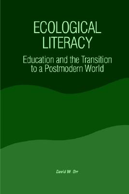 Ecological Literacy: Education and the Transition to a Postmodern World (Constructive Postmod Tht (Dis))