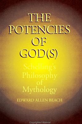 The Potencies of God(s): Schelling's Philosophy of Mythology