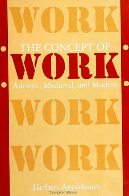 The Concept of Work: Ancient, Medieval, and Modern (Anthropology of Work)