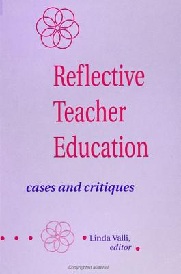 Reflective Teacher Education Cases and Critiques