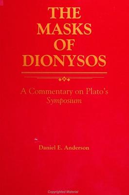 THE MASKS OF DIONYSUS A Commentary on Plato's Symposium