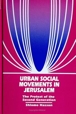 Urban Social Movements in Jerusalem: The Protest of the Second Generation (S U N Y Series in Israeli Studies)