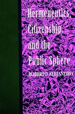 Hermeneutics, Citizenship, and the Public Sphere (Suny Series in Political Theory) (SUNY Series in Political Theory: Contemporary Issues)