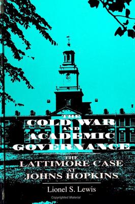 The Cold War and Academic Governance: The Lattimore Case at Johns Hopkins (S U N Y Series, Frontiers in Education)