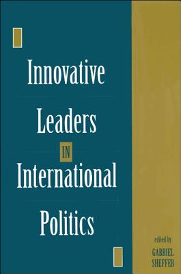 Innovative Leaders in International Politics (SUNY series in Leadership Studies)