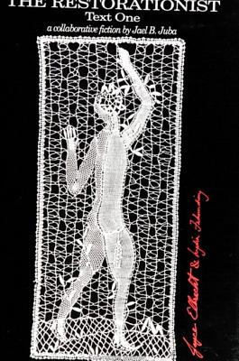 RESTORATIONIST: TEXT ONE : A COLLABORATIVE FICTION BY JAEL B. JUBA (SUNY SERIES, THE MARGINS OF LITERATURE)