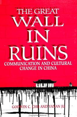The Great Wall in Ruins: Communication and Cultural Change in China (SUNY series, Human Communication Processes)