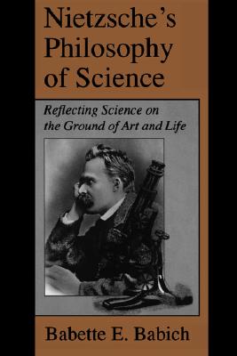 Nietzsche's Philosophy of Science: Reflecting Science on the Ground of Art and Life (Margins of Literature (Dis))