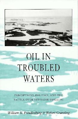 Oil in Troubled Waters: Perceptions, Politics, and the Battle over Offshor (Suny Series in Environmental Public Policy)