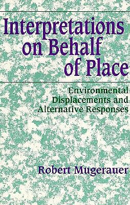 Interpretations on Behalf of Place: Environmental Displacements and Alternative Responses (Environ Architect Phen (Dis))