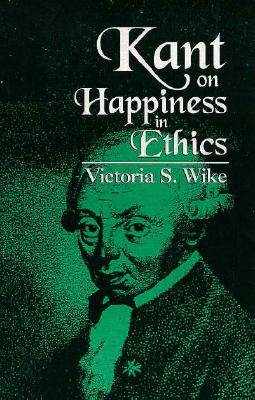 Kant on Happiness in Ethics (SUNY Series in Ethica (Suny Series in Ethical Theory)