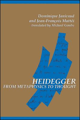 Heidegger from Metaphysics to Thought (SUNY series in Contemporary Continental Philosophy)
