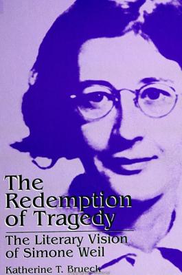 The Redemption of Tragedy: The Literary Vision of Simone Weil (Simone Weil Studies (Dis))
