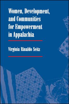 Women, Development, and Communities for Empowerment in Appalachia (SUNY series in Gender and Society)