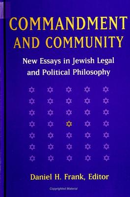 Commandment and Community: New Essays in Jewish Legal and Political Philosophy (SUNY series in Jewish Philosophy)