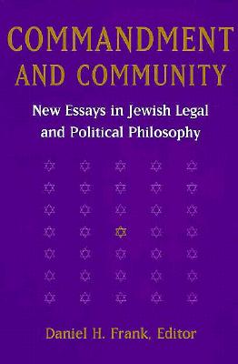 Commandment and Community: New Essays in Jewish Legal and Political Philosophy (S U N Y Series in Jewish Philosophy)