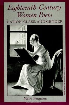 Eighteenth-Century Women Poets: Nation, Class, and Gender (Feminist Criticism Theory)