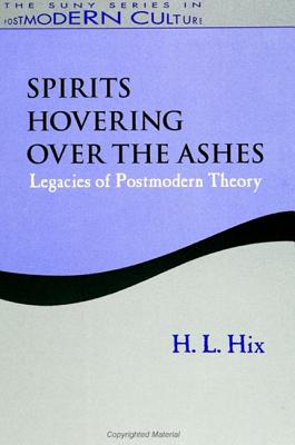 Spirits Hovering Over the Ashes: Legacies of Postmodern Theory (SUNY series in Postmodern Culture)