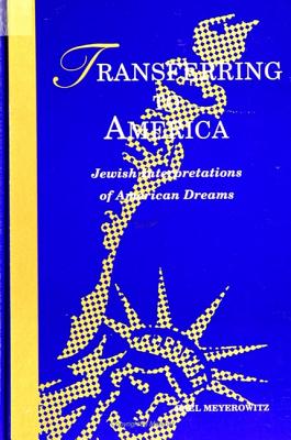 Transferring to America: Jewish Interpretations of American Dreams (Modern Jewish Lit Culture)