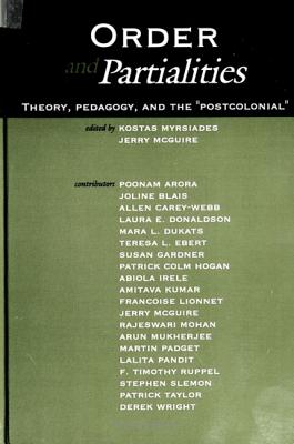 Order and Partialities: Theory, Pedagogy, and the Postcolonial (SUNY series, INTERRUPTIONS: Border Testimony(ies) and Critical Discourse/s)