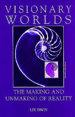 Visionary Worlds: The Making and Unmaking of Reality